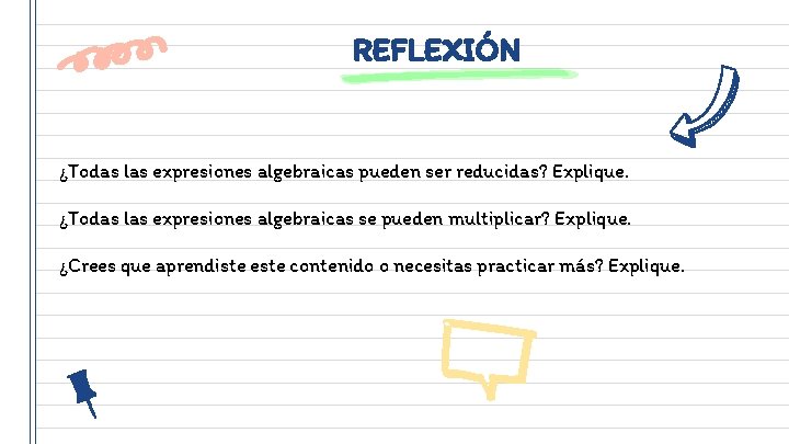 REFLEXIÓN ¿Todas las expresiones algebraicas pueden ser reducidas? Explique. ¿Todas las expresiones algebraicas se