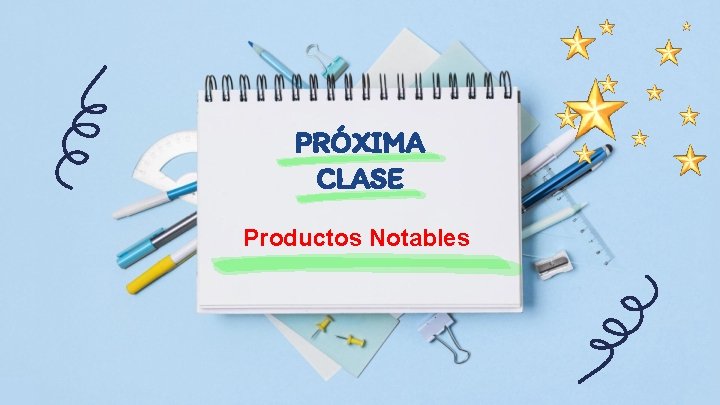 PRÓXIMA CLASE Productos Notables 