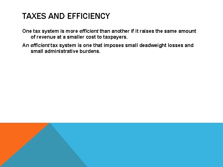 TAXES AND EFFICIENCY One tax system is more efficient than another if it raises
