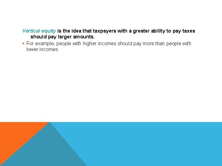 ABILITY-TO-PAY PRINCIPLE Vertical equity is the idea that taxpayers with a greater ability to