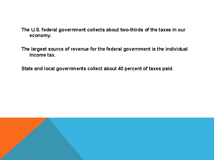 THE FEDERAL GOVERNMENT The U. S. federal government collects about two-thirds of the taxes