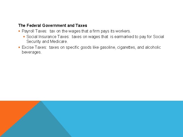 THE FEDERAL GOVERNMENT The Federal Government and Taxes § Payroll Taxes: tax on the