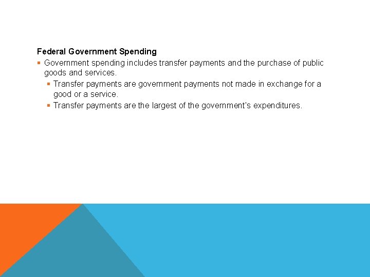 THE FEDERAL GOVERNMENT Federal Government Spending § Government spending includes transfer payments and the
