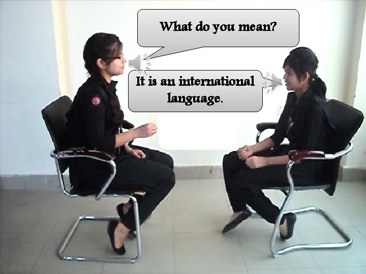 What do you mean? It is an international language. 