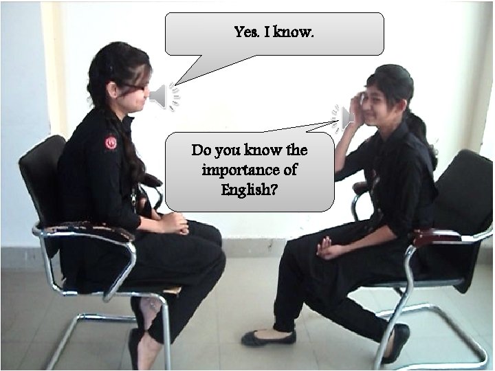 Yes. I know. Do you know the importance of English? 