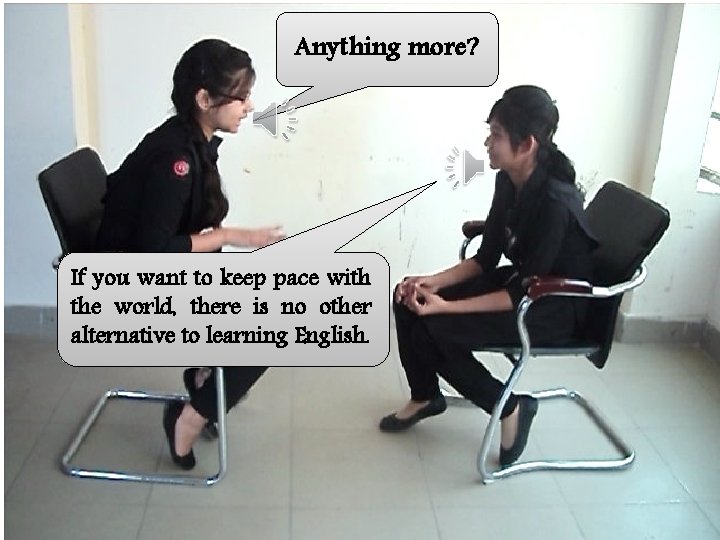 Anything more? If you want to keep pace with the world, there is no
