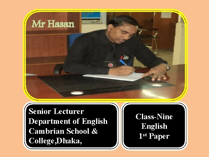 Mr Hasan Senior Lecturer Department of English Cambrian School & College, Dhaka, Class-Nine English