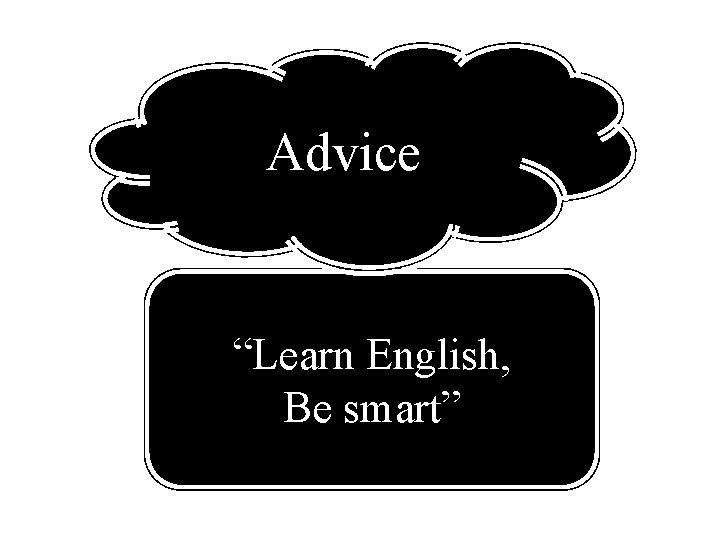 Advice “Learn English, Be smart” 