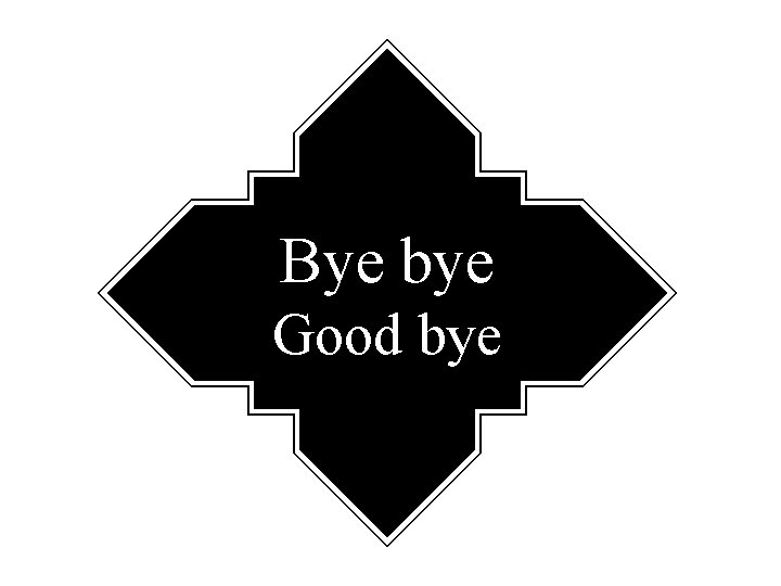 Bye bye Good bye 