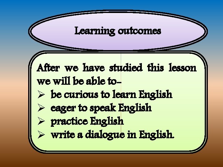 Learning outcomes After we have studied this lesson we will be able toØ be