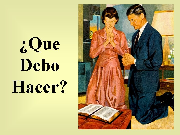 ¿Que Debo Hacer? 