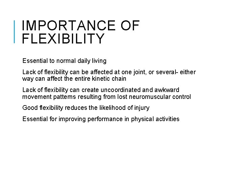 IMPORTANCE OF FLEXIBILITY Essential to normal daily living Lack of flexibility can be affected