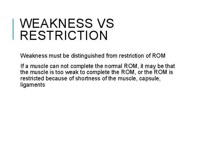 WEAKNESS VS RESTRICTION Weakness must be distinguished from restriction of ROM If a muscle