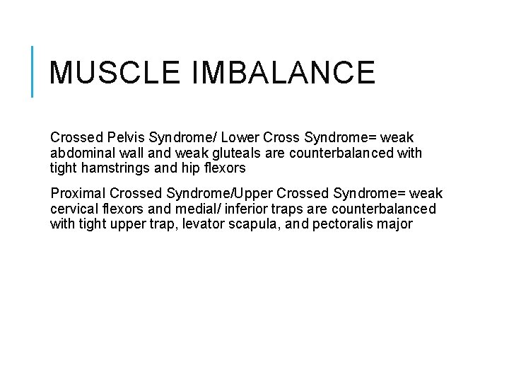 MUSCLE IMBALANCE Crossed Pelvis Syndrome/ Lower Cross Syndrome= weak abdominal wall and weak gluteals