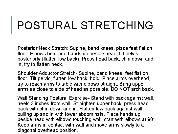 POSTURAL STRETCHING Posterior Neck Stretch: Supine, bend knees, place feet flat on floor. Elbows