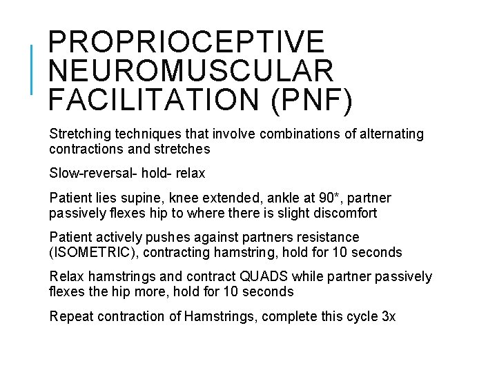 PROPRIOCEPTIVE NEUROMUSCULAR FACILITATION (PNF) Stretching techniques that involve combinations of alternating contractions and stretches