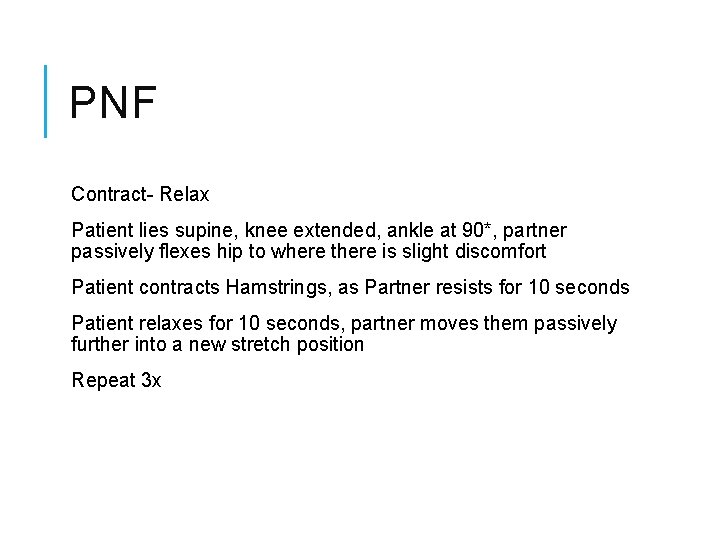 PNF Contract- Relax Patient lies supine, knee extended, ankle at 90*, partner passively flexes