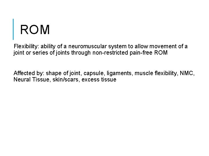 ROM Flexibility: ability of a neuromuscular system to allow movement of a joint or