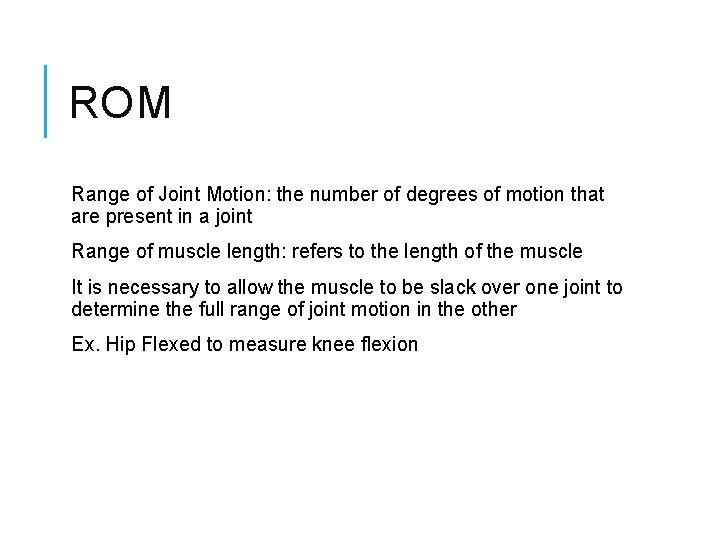 ROM Range of Joint Motion: the number of degrees of motion that are present