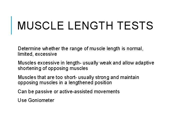 MUSCLE LENGTH TESTS Determine whether the range of muscle length is normal, limited, excessive