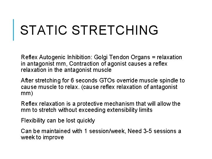 STATIC STRETCHING Reflex Autogenic Inhibition: Golgi Tendon Organs = relaxation in antagonist mm, Contraction