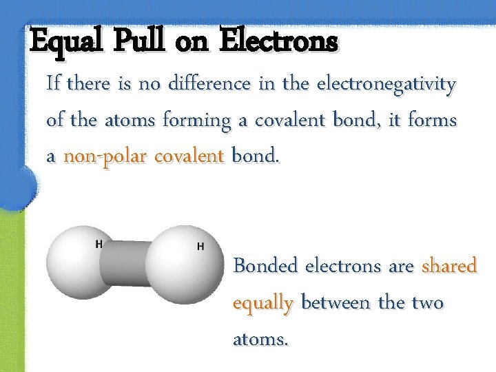 Equal Pull on Electrons If there is no difference in the electronegativity of the