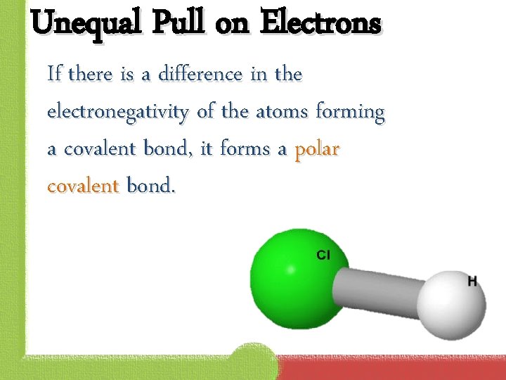 Unequal Pull on Electrons If there is a difference in the electronegativity of the