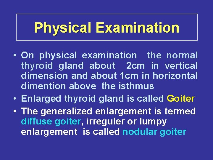 Physical Examination • On physical examination the normal thyroid gland about 2 cm in