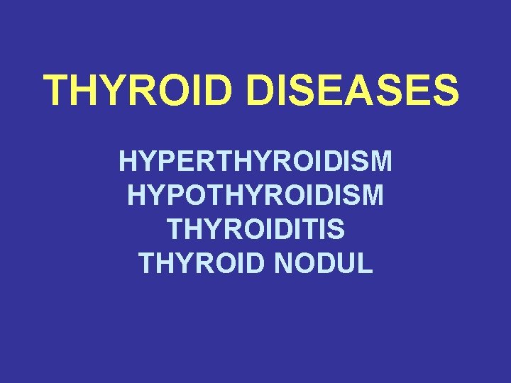 THYROID DISEASES HYPERTHYROIDISM HYPOTHYROIDISM THYROIDITIS THYROID NODUL 