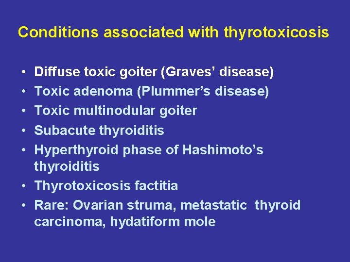 Conditions associated with thyrotoxicosis • • • Diffuse toxic goiter (Graves’ disease) Toxic adenoma