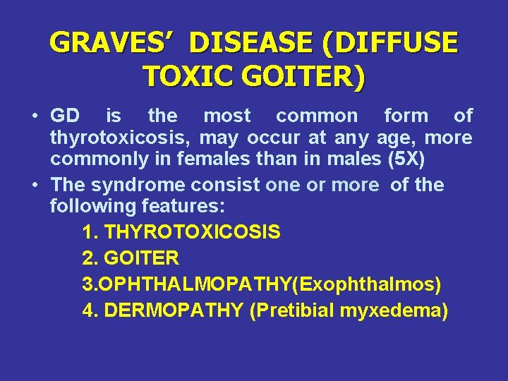 GRAVES’ DISEASE (DIFFUSE TOXIC GOITER) • GD is the most common form of thyrotoxicosis,