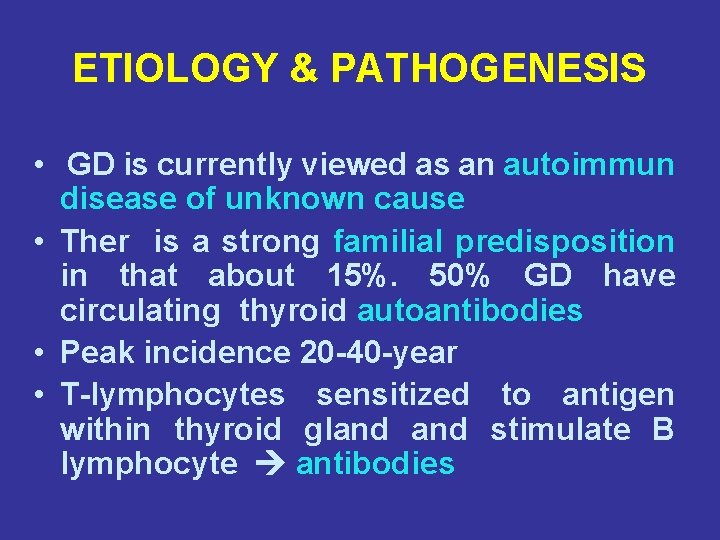 ETIOLOGY & PATHOGENESIS • GD is currently viewed as an autoimmun disease of unknown