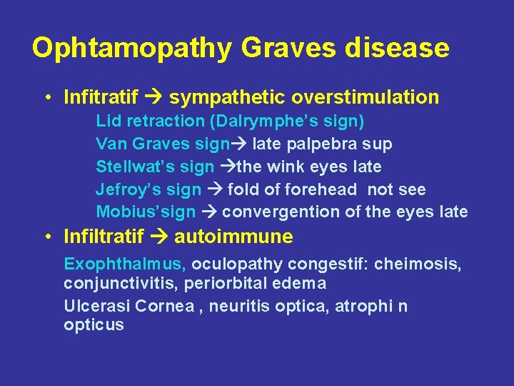 Ophtamopathy Graves disease • Infitratif sympathetic overstimulation Lid retraction (Dalrymphe’s sign) Van Graves sign
