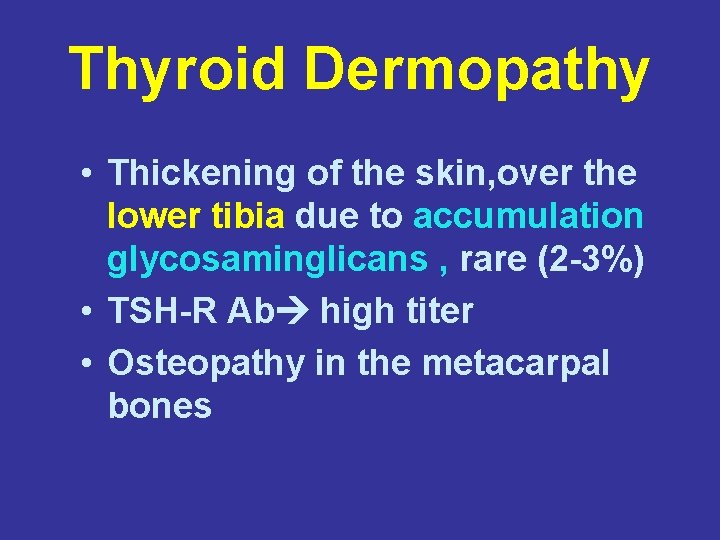 Thyroid Dermopathy • Thickening of the skin, over the lower tibia due to accumulation