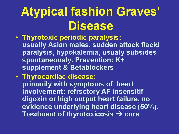 Atypical fashion Graves’ Disease • Thyrotoxic periodic paralysis: usually Asian males, sudden attack flacid
