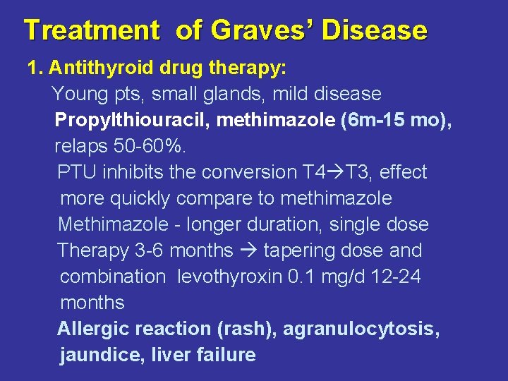 Treatment of Graves’ Disease 1. Antithyroid drug therapy: Young pts, small glands, mild disease