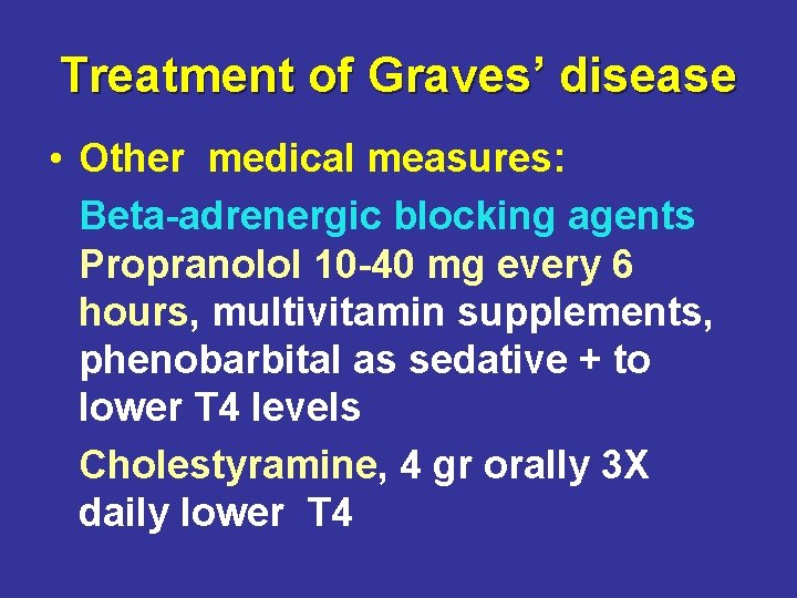 Treatment of Graves’ disease • Other medical measures: Beta-adrenergic blocking agents Propranolol 10 -40