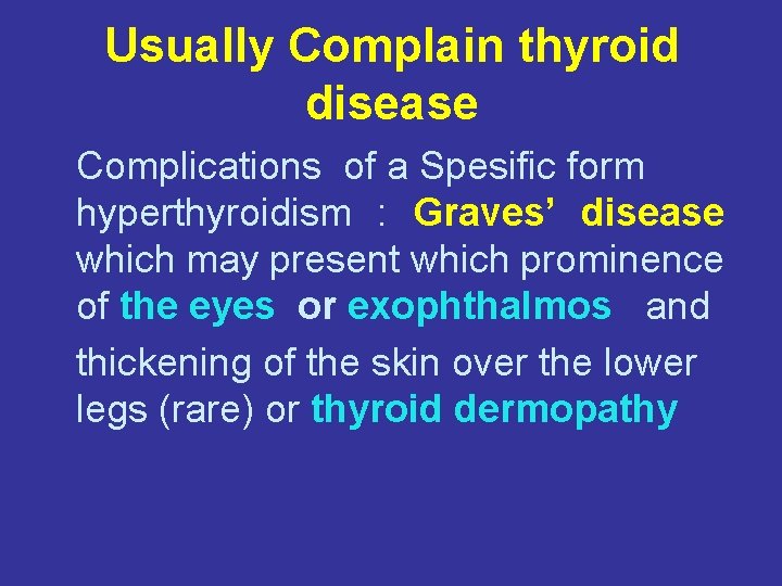 Usually Complain thyroid disease Complications of a Spesific form hyperthyroidism : Graves’ disease which