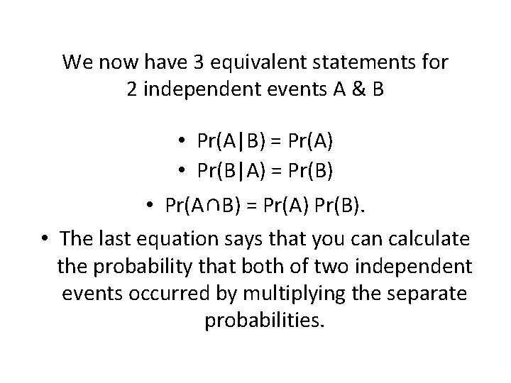 We now have 3 equivalent statements for 2 independent events A & B •