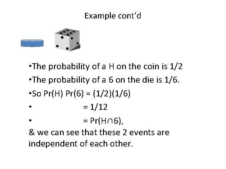 Example cont’d • The probability of a H on the coin is 1/2 •