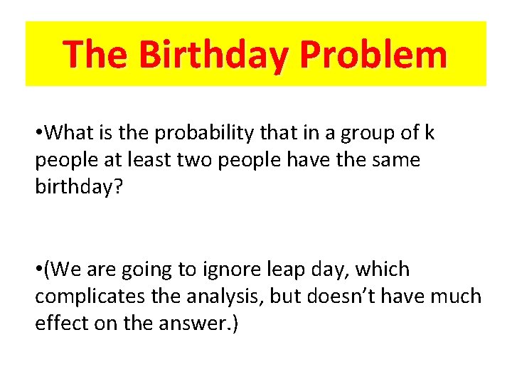 The Birthday Problem • What is the probability that in a group of k