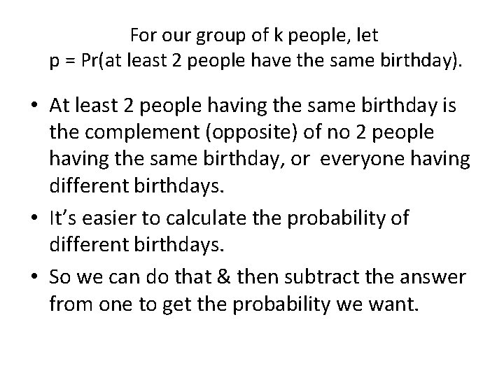 For our group of k people, let p = Pr(at least 2 people have
