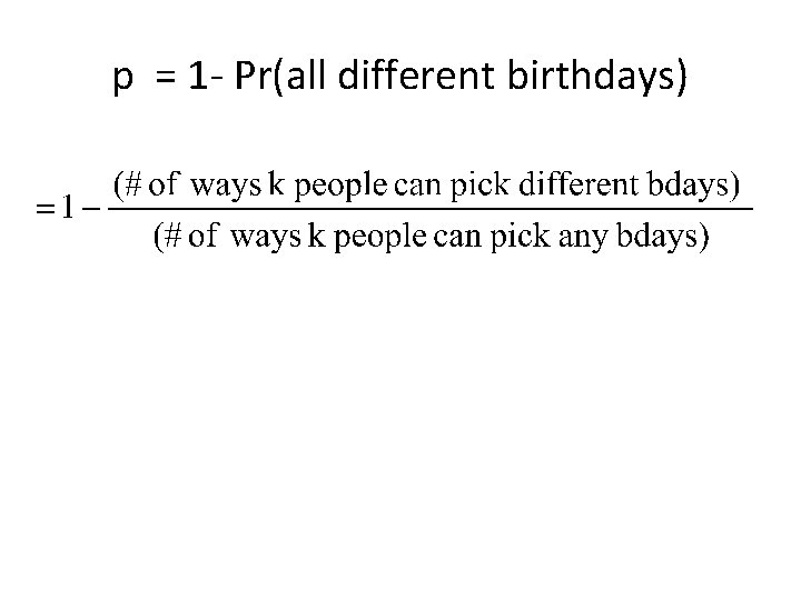 p = 1 - Pr(all different birthdays) 