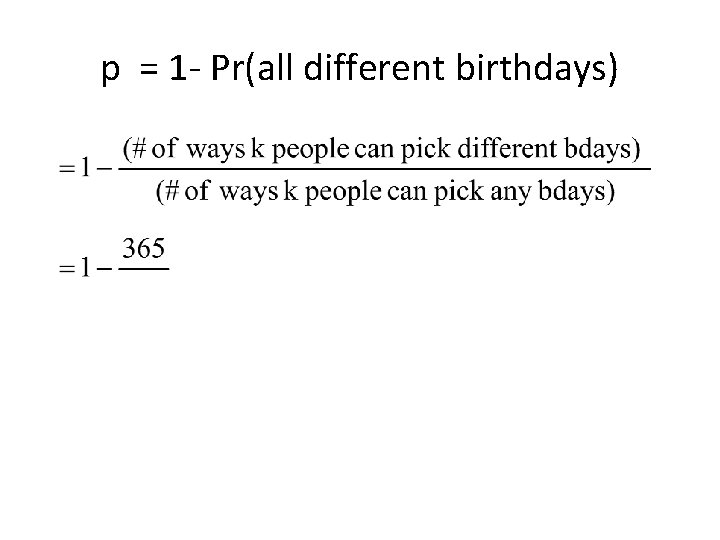 p = 1 - Pr(all different birthdays) 