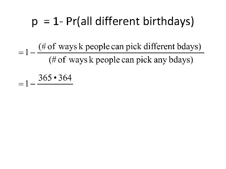 p = 1 - Pr(all different birthdays) 