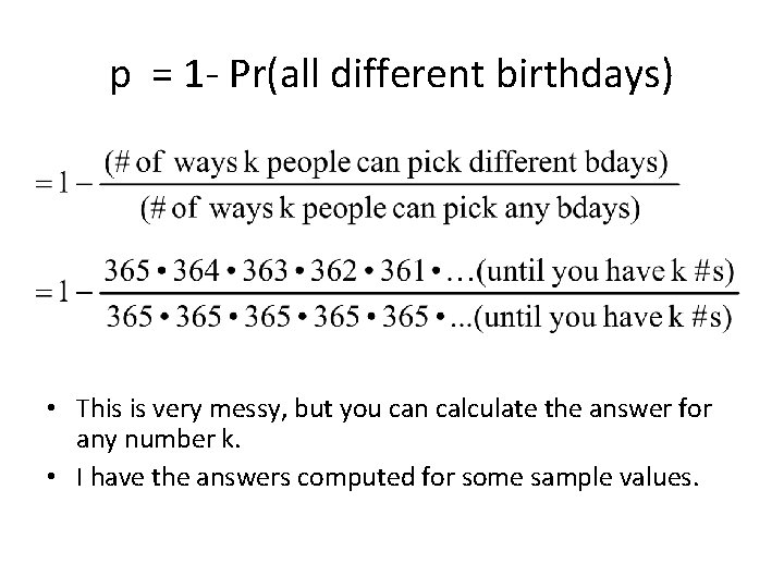 p = 1 - Pr(all different birthdays) • This is very messy, but you