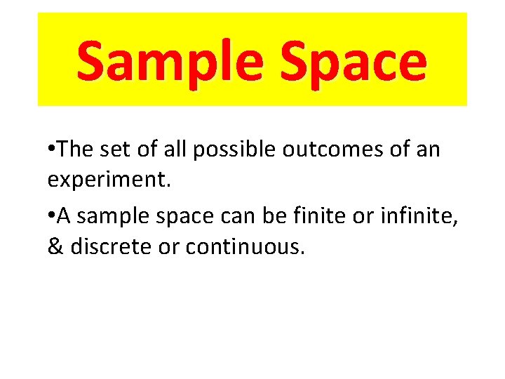Sample Space • The set of all possible outcomes of an experiment. • A