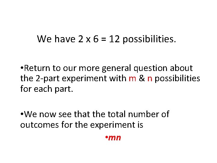 We have 2 x 6 = 12 possibilities. • Return to our more general