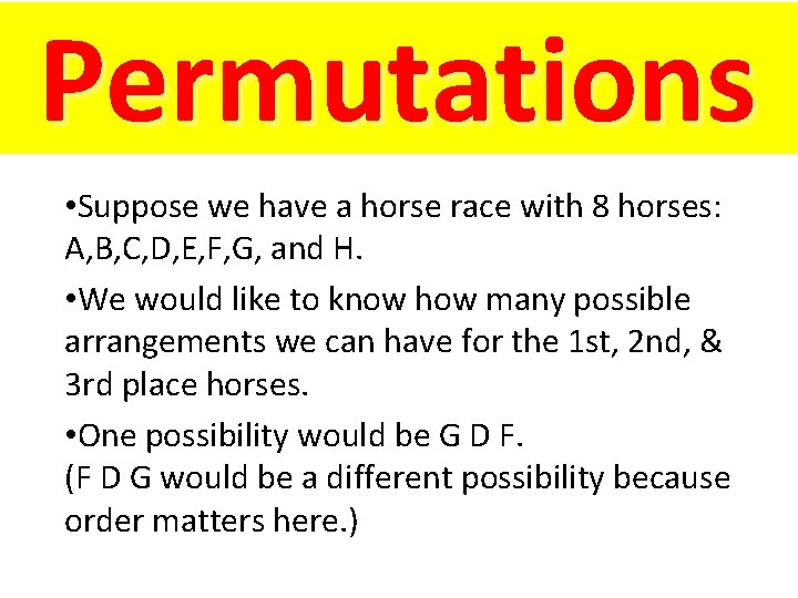 Permutations • Suppose we have a horse race with 8 horses: A, B, C,