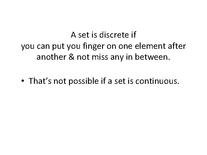 A set is discrete if you can put you finger on one element after